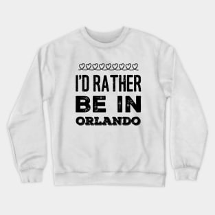 I love Florida I'd rather be in Orlando, Florida Cute Vacation Holiday trip Crewneck Sweatshirt